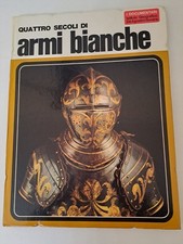 Quattro secoli di armi bianche - i documentari - De Agostini  1973 prima ed