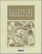 Psiconeuroendocrinoimmunologia. Una chiave di lettura della medicina biolo...