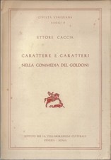 Caccia, Ettore..CARATTERE E CARATTERI NELLA COMMEDIA DEL GOLDONI