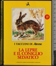 I TACCUINI DI AIRONE. LA LEPRE E IL CONIGLIO SELVATICO. AA.VV. MONDADORI.