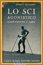LO SCI AGONISTICO ALLENAMENTO GARE di Enrico Silvestri 1945 Hoepli Libro manuale