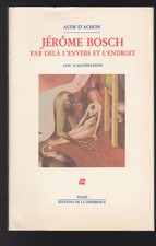 Jérôme Bosch, par delà l'envers et l'endroit -Essais by Aude d' Achon 1984 VG
