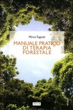LIBRO MANUALE PRATICO DI TERAPIA FORESTALE - MIRCO TUGNOLI