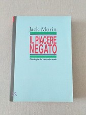 JACK MORIN - IL PIACERE NEGATO, FISIOLOGIA DEL RAPPORTO ANALE - 1a EDIZIONE 1994