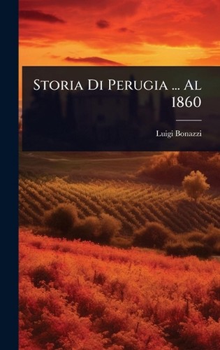Storia perugia al 1860 - storia, ...