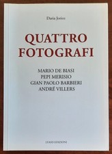 Quattro fotografi. Mario De Biasi, Pepi Merisio, G. Paolo Barbieri,André Villers
