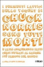 I Fermenti Lattici Dello Yogurt Di Chuck Norris Sono Tutti Morti E Altri 500 Fat