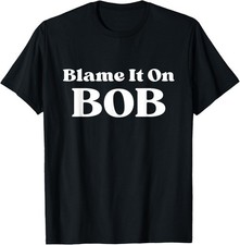 Blame It On Bob - Fun saying