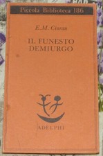 IL FUNESTO DEMIURGO E.M.CIORAN PICCOLA ADELPHI