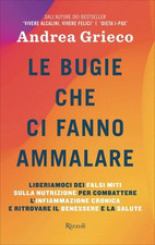 LIBRO LE BUGIE CHE CI FANNO AMMALARE - ANDREA GRIECO