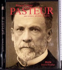 PASTEUR UNE SCIENCE, UN STYLE, IN SIÈCLE. BRUNO LATOUR. PERRIN.