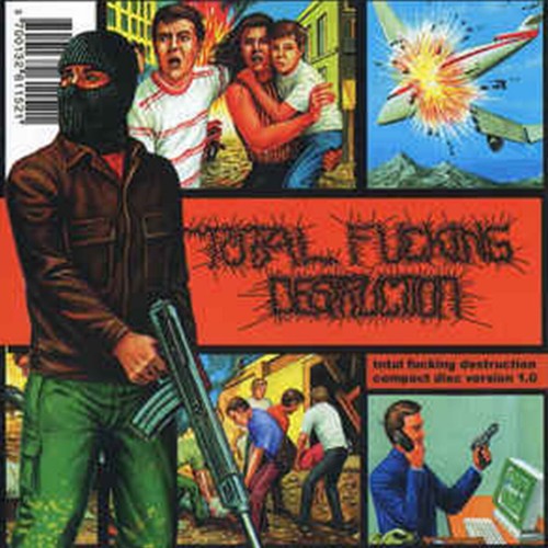 Total fucking destruction - total,