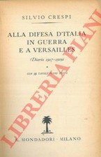 CRESPI Silvio - Alla difesa d'Italia in guerra e a Versailles (Diario 1917-1919