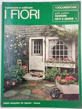 Conoscere e coltivare i fiori. 1. Giardini, orti e serre.