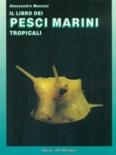 IL LIBRO DEI PESCI MARINI TROPICALI MANCINI ALESSANDRO EDITORIALE OLIMPIA 1993
