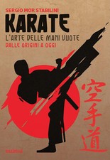 Karate. L'arte delle mani vuote dalle origini a oggi - Mor Stabilini Sergio