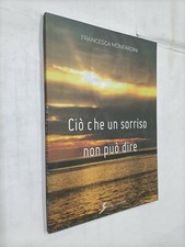 CIO' CHE UN SORRISO NON PUO' DIRE - FRANCESCA MONFARDINI - SOVERA - 2018