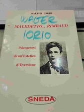 WALTER IORIO MALEDETTO....RIMBAUD PSICOGENESI di un' ESTETICA d'EVERSIONE sneda