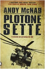 LIBRO PLOTONE SETTE ANDY McNAB LE MISSIONI PIÚ PERICOLOSE DEI SAS TEA 2012