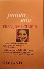 GIROUD FRANCOISE PAROLA MIA GARZANTI 1973 I EDIZIONE GIORNALISMO POLITICA