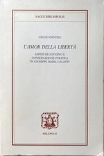 GIULIO GENTILE AMOR DELLA LIBERTÀ SAPERI GOVERNO POLITICA GIUSEPPE MARIA GALANTI