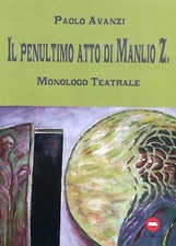 PAOLO AVANZI - “Il penultimo atto di Manlio Z” (monologo teatrale) autografato