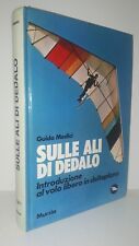 Guido Medici SULLE ALI DI DEDALO Introduzione volo libero deltaplano Mursia 1987