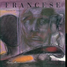 Franco Francese. Temi. Disegni. Pastelli. Tempere 1962-1992. Repetto & Massucco