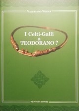 I CELTI-GALLI A TEODORANO? - Valeriano Viroli  [MELDOLA] [ROMAGNA]