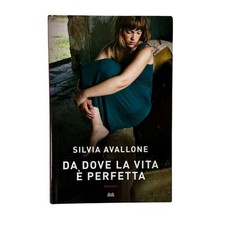 Silvia Avallone - DA DOVE LA VITA � PERFETTA - Romanzo