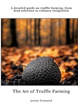 The Art of Truffle Farming: A