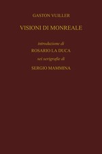 VISIONI DI MONREALE, di Gaston Vuillier, con 6 serigrafie di Sergio Mammina
