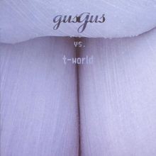 Gus Gus Vs.T-World von Gus Gus