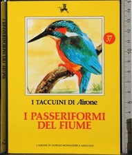 I TACCUINI DI AIRONE. I PASSERIFORMI DEL FIUME. AA.VV. MONDADORI.