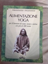 Alimentazione yoga- per il benessere del corpo,mente e anima con + di 400ricette