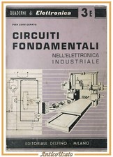 CIRCUITI FONDAMENTALI NELL'ELETTRONICA INDUSTRIALE di Cerato 1958 Delfino Libro