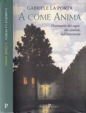 A come anima - Libro Gabriele La Porta Dizionario Dei Sogni Simboli Inteirorità