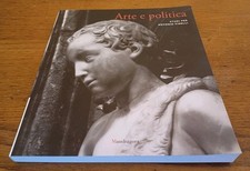 Arte e Politica - Studi per Antonio Pinelli MANDRAGORA Edit. 205 Pag. Anno 2013