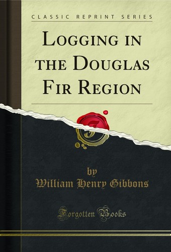 Logging the douglas fir - the,