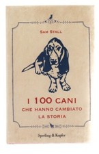 Sam Stall I 100 CANI CHE HANNO CAMBIATO LA STORIA sperling kupfer