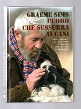 Libro L'Uomo che sussurra ai cani come educare il tuo cane - Graeme Sims - De...