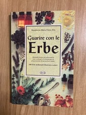 Guarire con le erbe - Margherita Maria Elena Alia 100 piante illustrate a colori