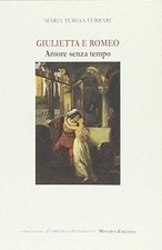 GIULIETTA E ROMEO. AMORE SENZA TEMPO - M.T. FERRARI - MINERVA 2013