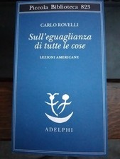 Carlo Rovelli SULL'EGUAGLIANZA DI TUTTE LE COSE Adelphi 2025