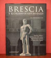 Brescia e il colosso di Arturo Dazzi. Franco Robecchi, Massetti Rodella Editori