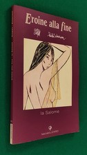GUIDO CREPAX PAOLO SCHERIANI - EROINE ALLA FINE LA SALOME' -1^ ED. LIZARD 2000