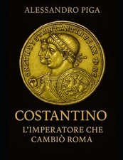 COSTANTINO l'Imperatore che cambi Roma la spada e la croce by Alessandro Piga Pa