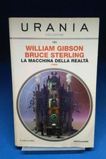Urania Collezione 131 - WILLIAM GIBSON-BRUCE STERLING - LA MACCHINA DELLA REALTÀ