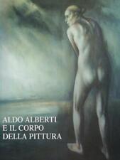 ALDO ALBERTI E IL CORPO DELLA PITTURA SEVESO - PIATTI GRAFICA VARESE 2005 