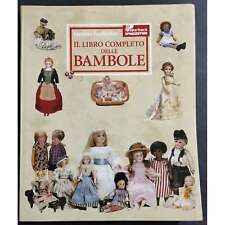 Il Libro Completo delle Bambole - C. Goodfellow - Ed. De Agostini - 1998